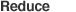 Reduce