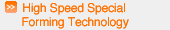 High Speed Special Forming Technology